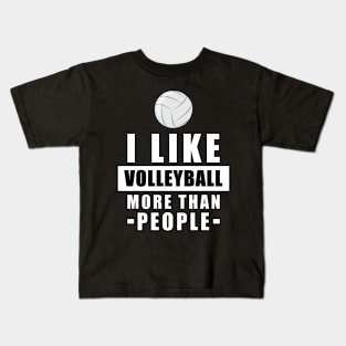 I Like Volleyball More Than People - Funny Quote Kids T-Shirt